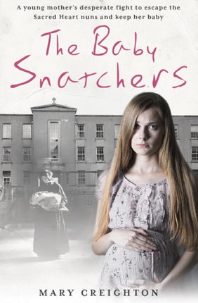 The Baby Snatchers: A mother's shocking true story from inside one of Ireland's notorious Mother and Baby Homes