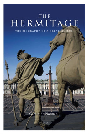 The Hermitage: The Biography of a Great Museum