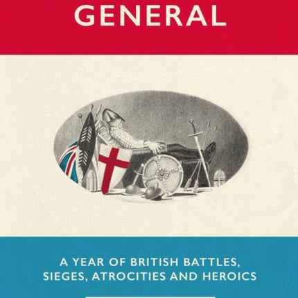 Armchair General: A Year of British Battles, Sieges, Atrocities and Heroics