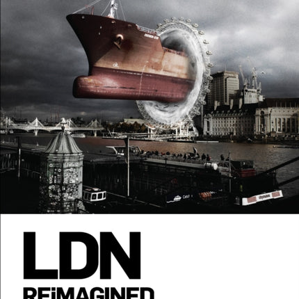 LDN Reimagined: A Surreal Visual Journey that will Change your Perception of London