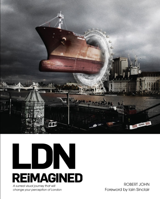 LDN Reimagined: A Surreal Visual Journey that will Change your Perception of London