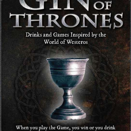 Gin of Thrones: Cocktails & drinking games inspired by the World of Westeros