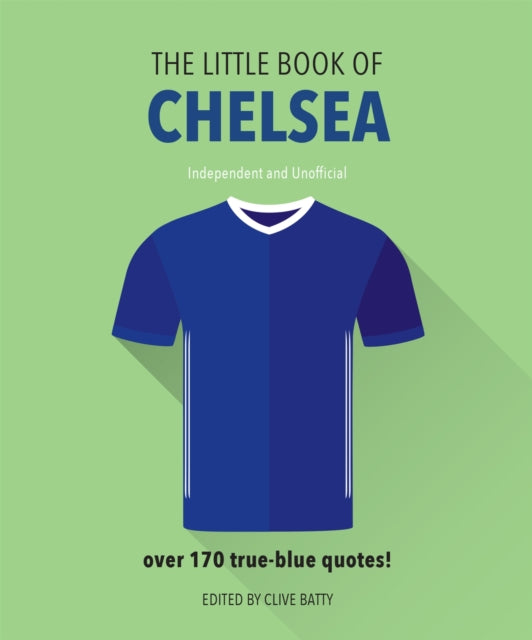 The Little Book of Chelsea: Bursting with over 170 true-blue quotes