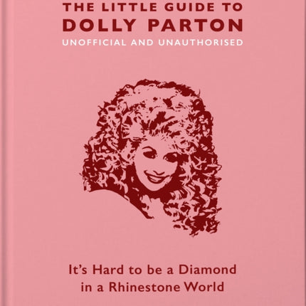 The Little Guide to Dolly Parton: It's Hard to be a Diamond in a Rhinestone World