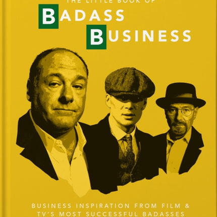 The Little Book of Badass Business: Criminally good advice