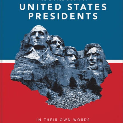 The Little Book of United States Presidents: In Their Own Words