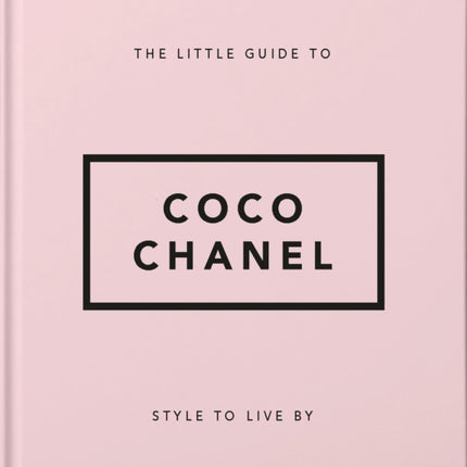 The Little Guide to Coco Chanel: Style to Live By