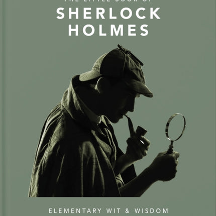 The Little Book of Sherlock Holmes: Elementary Wit & Wisdom