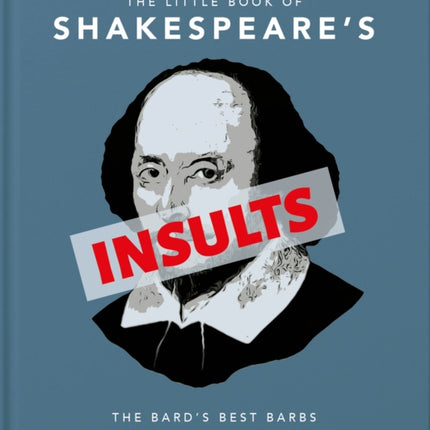 The Little Book of Shakespeare's Insults: Biting Barbs and Poisonous Put-Downs