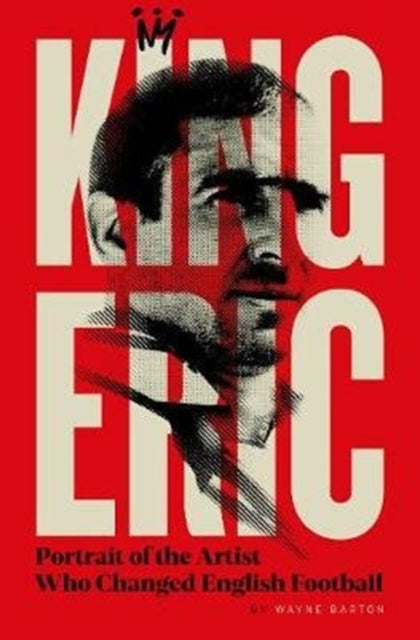 King Eric Cantona: Portrait Of The Artist Who