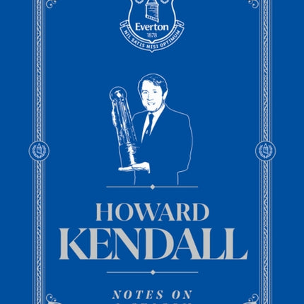 Howard Kendall: Notes On A Season: Everton FC