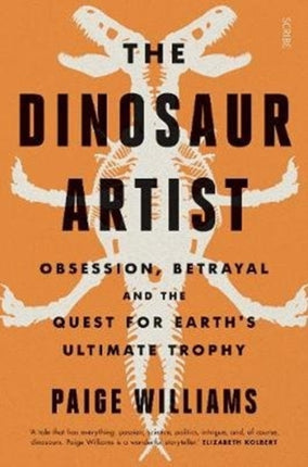 The Dinosaur Artist: obsession, betrayal, and the quest for Earth’s ultimate trophy