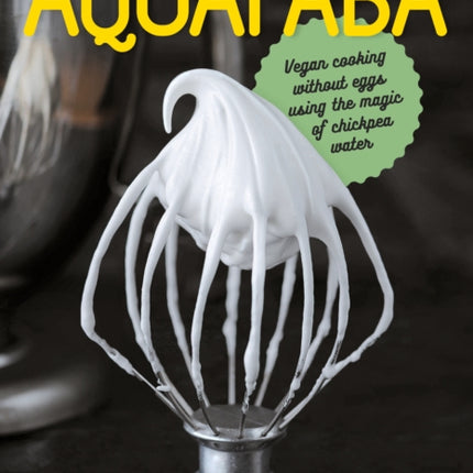 Aquafaba: Vegan cooking without eggs using the magic of chickpea water