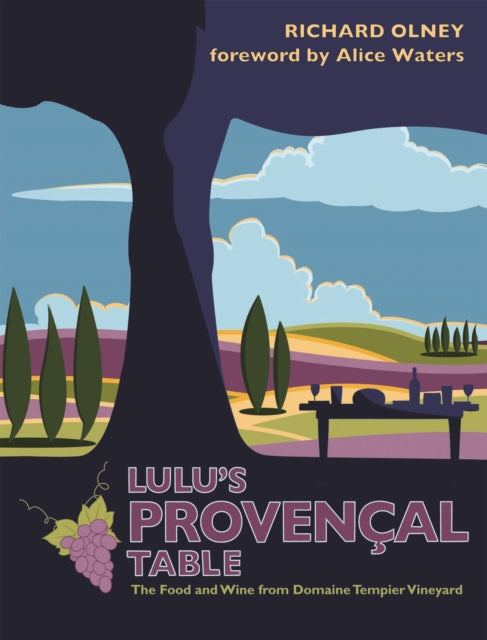 Lulu’s Provençal Table: The Food and Wine from Domaine Tempier Vineyard