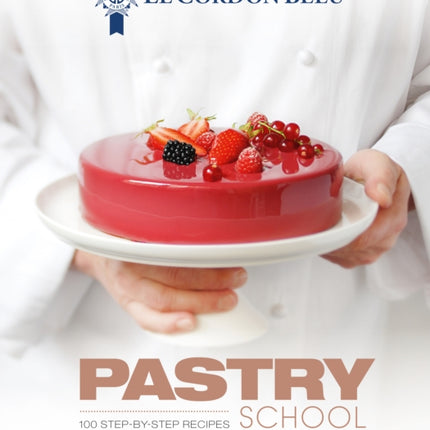 Le Cordon Bleu Pastry School: 100 step-by-step