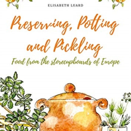 Preserving, Potting and Pickling: Food from the Store Cupboards of Europe