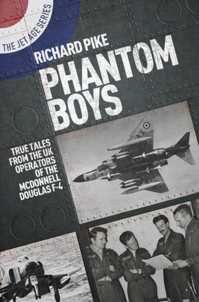 Phantom Boys: True Tales from the UK Operators of the McDonnell Douglas F-4