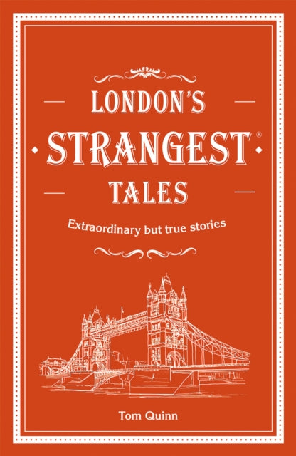 London's Strangest Tales: Extraordinary but true stories from over a thousand years of London's history