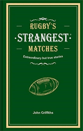 Rugby's Strangest Matches: Extraordinary but true stories from over a century of rugby