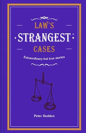 Law's Strangest Cases: Extraordinary but true