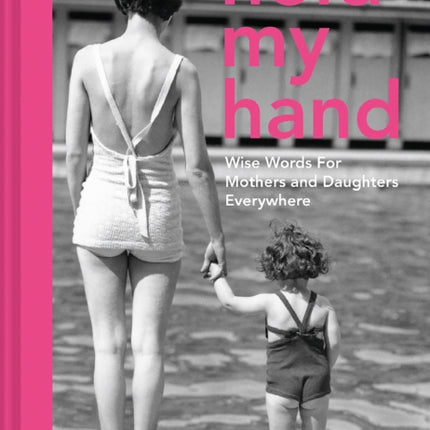 Hold My Hand: Wise words for mothers and daughters everywhere