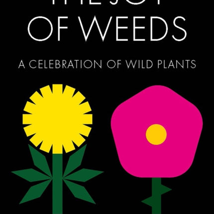 The Joy of Weeds: A Celebration of Wild Plants