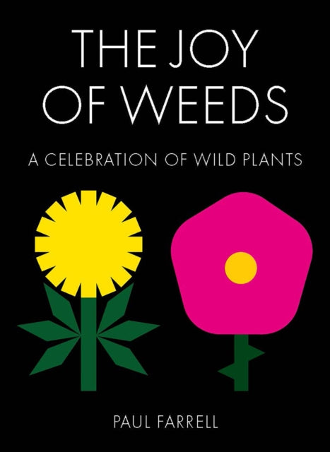 The Joy of Weeds: A Celebration of Wild Plants