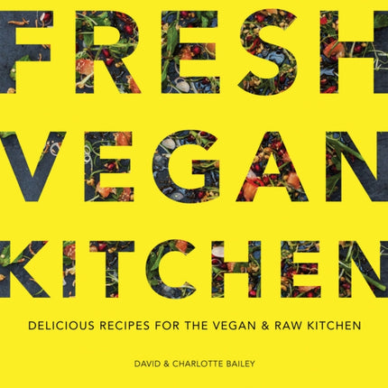 Fresh Vegan Kitchen: Delicious Recipes for the Vegan and Raw Kitchen