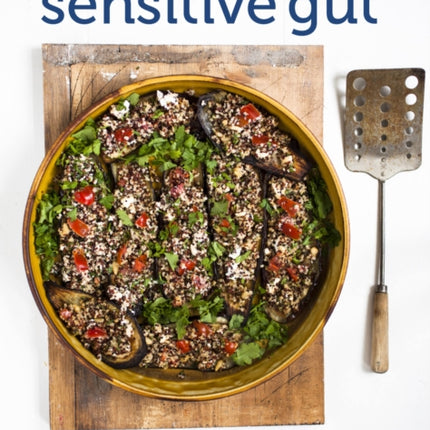 Cooking for the Sensitive Gut: Delicious, soothing, healthy recipes for every day