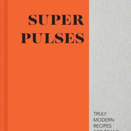 Super Pulses: Truly modern recipes for beans, chickpeas & lentils