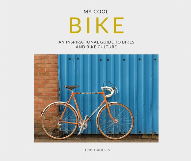 My Cool Bike: an inspirational guide to bikes and bike culture