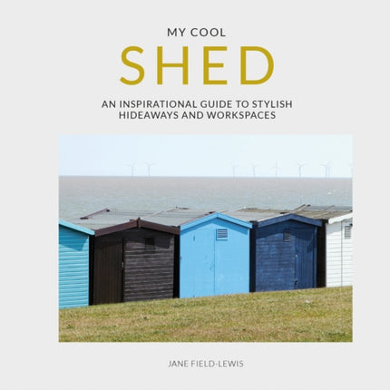 My Cool Shed: an inspirational guide to stylish