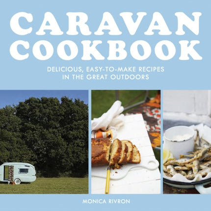 Caravan Cookbook: Delicious, easy-to-make recipes in the great outdoors