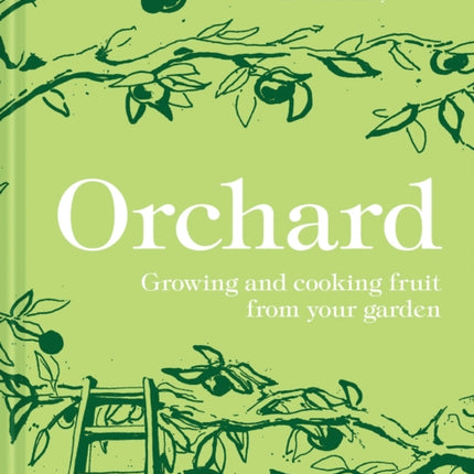 Orchard: Growing and cooking fruit from your garden