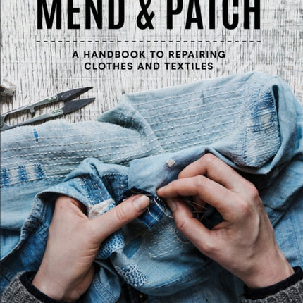 Mend & Patch: A handbook to repairing clothes and textiles