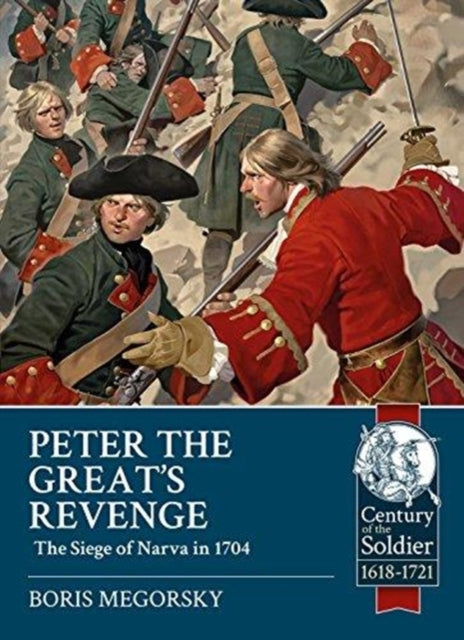 Peter the Great's Revenge: The Russian Siege of Narva in 1704