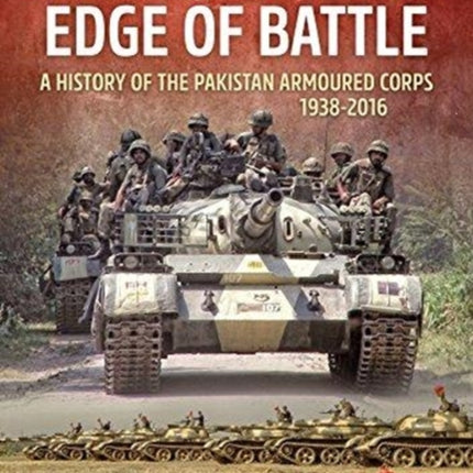 At the Forward Edge of Battle: A History of the Pakistan Armoured Corps 1938-2016