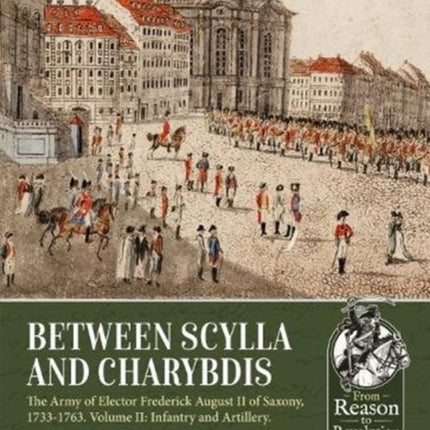 Between Scylla and Charybdis: The Army of Elector Frederick August II of Saxony, 1733-1763. Volume 2: Infantry and Artillery