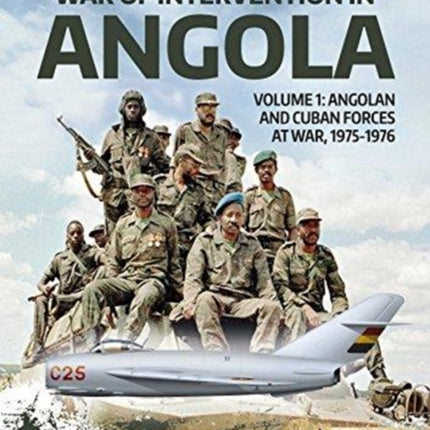 War of Intervention in Angola: Volume 1: Angolan and Cuban Forces at War, 1975-1976