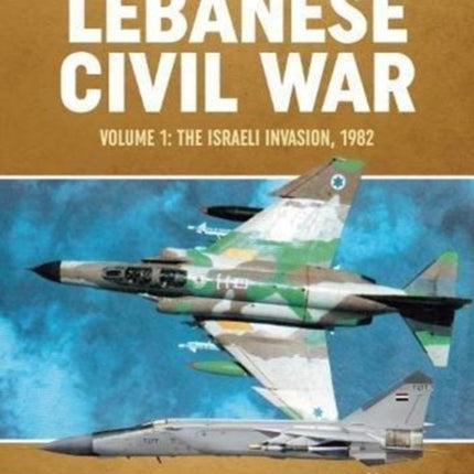 Lebanese Civil War: Volume 1: Palestinian Diaspora, Syrian and Israeli Interventions, 1970-1978