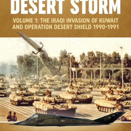 Desert Storm Volume 1: The Iraqi Invasion of