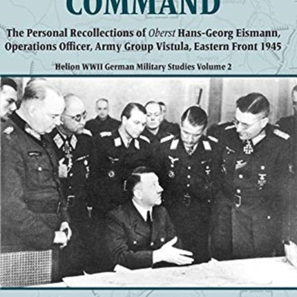 Under Himmler's Command: The Personal Recollections of Oberst Hans-Georg Eismann, Operations Officer, Army Group Vistula, Eastern Front 1945