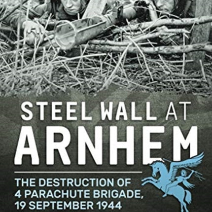 Steel Wall at Arnhem: The Destruction of 4