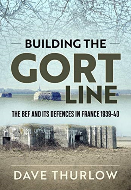Building the Gort Line: The Bef and its Defences