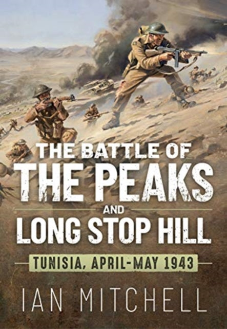 The Battle of the Peaks and Long Stop Hill: Tunisia, April-May 1943 