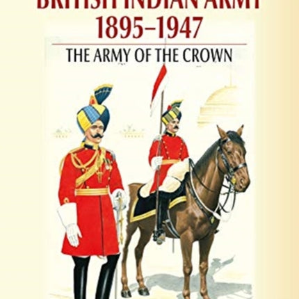 Regiments of the Indian Army 1895-1947: The Indian Army of the Crown in Colour Paintings