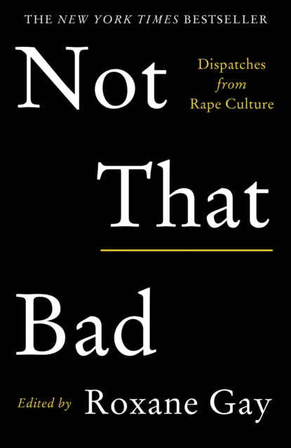 Not That Bad: Dispatches from Rape Culture