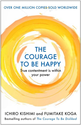 The Courage to be Happy: True Contentment Is Within Your Power