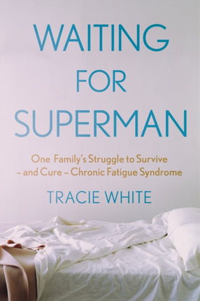 Waiting For Superman: One Family's Struggle to Survive – and Cure – Chronic Fatigue Syndrome