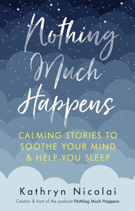 Nothing Much Happens: Calming stories to soothe your mind and help you sleep